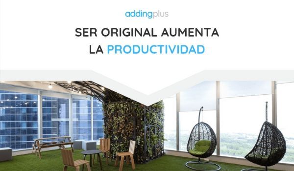Ser original aumenta la productividad